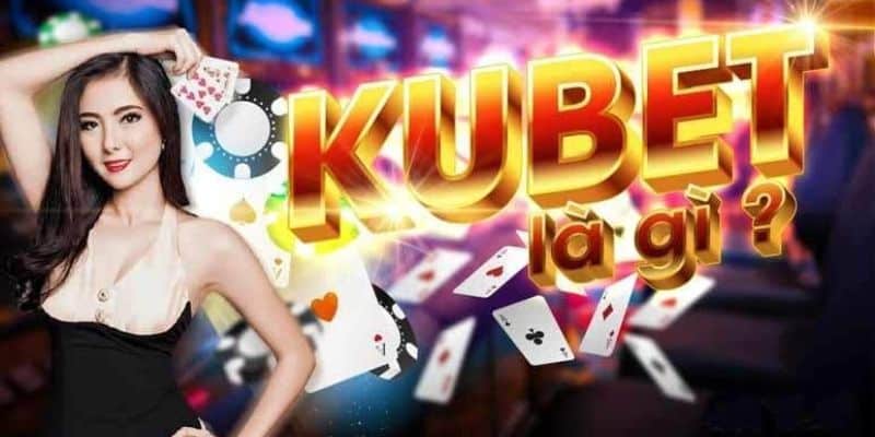 Giới thiệu Kubet - Chi tiết về nhà cái cá cược trực tiếp uy tín 