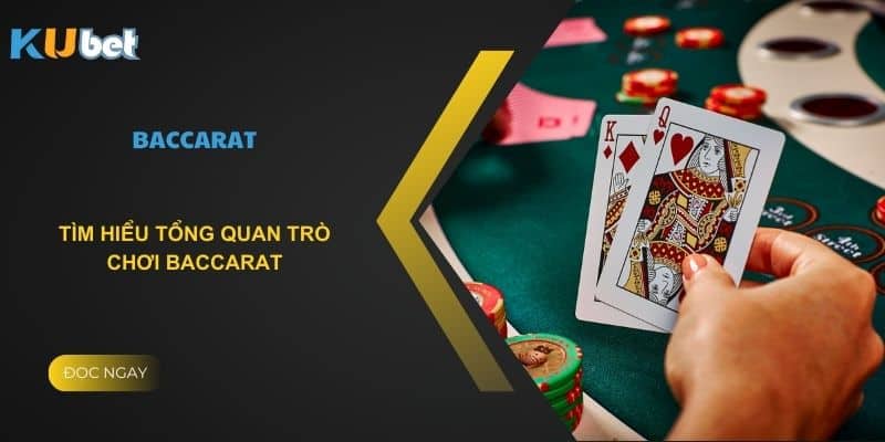 Tìm hiểu tổng quan trò chơi baccarat