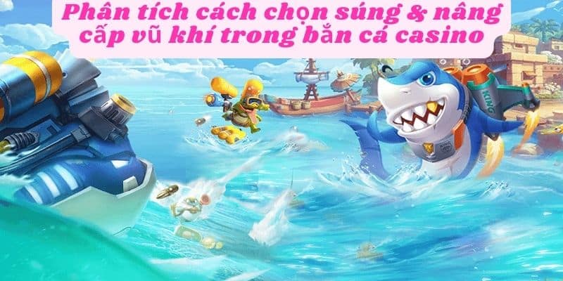 Chọn súng và nâng cấp vũ khí trong game