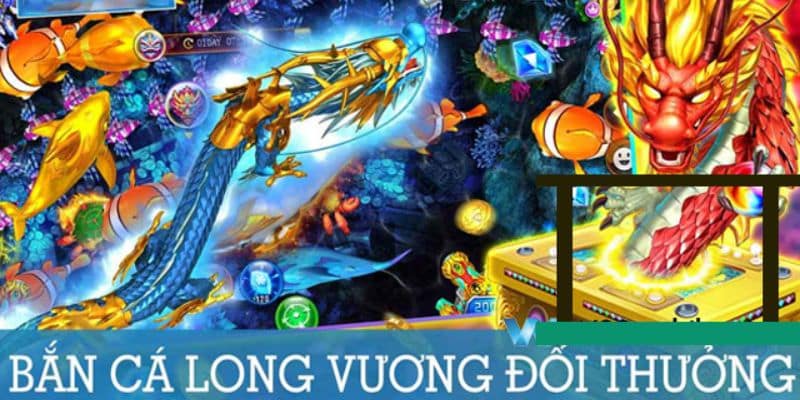 Tổng quan trò chơi bắn cá long vương