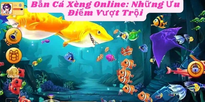 Những ưu điểm vượt trội của bắn cá xèng