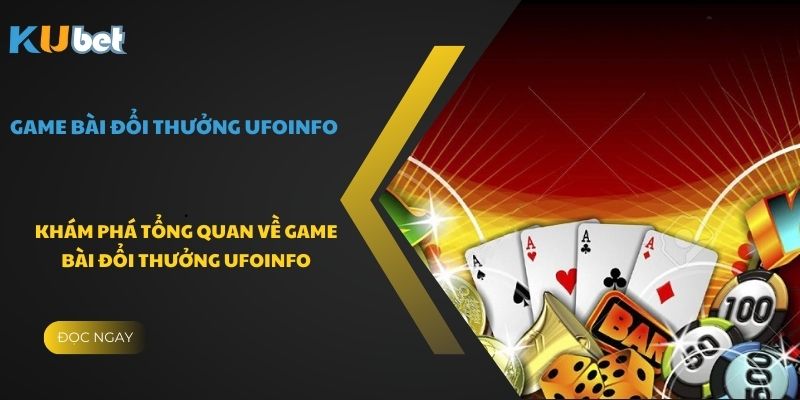 Khám phá tổng quan về game bài đổi thưởng Ufoinfo