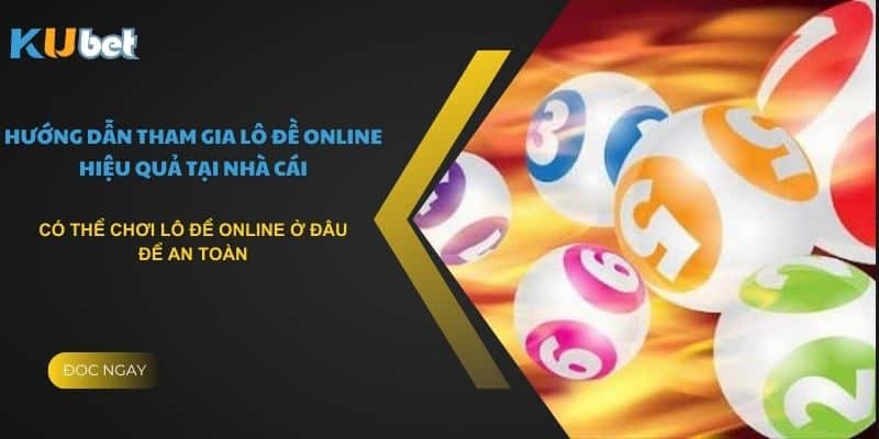 Có thể chơi lô đề online ở đâu để an toàn