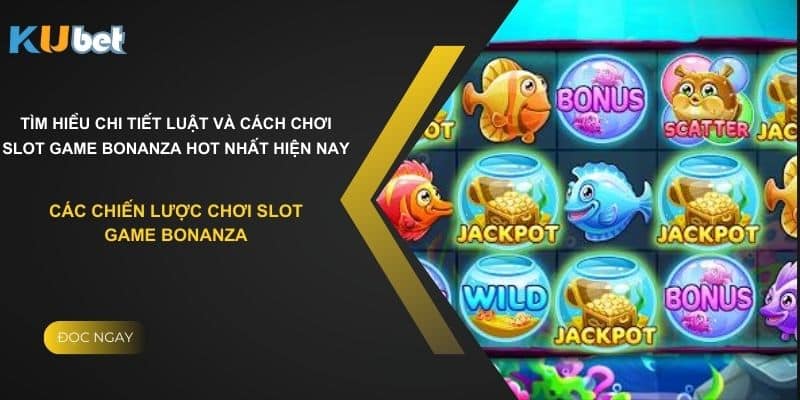 Các chiến lược chơi slot game Bonanza