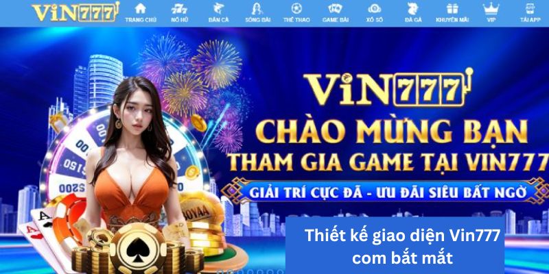 Thiết kế giao diện Vin777 com bắt mắt