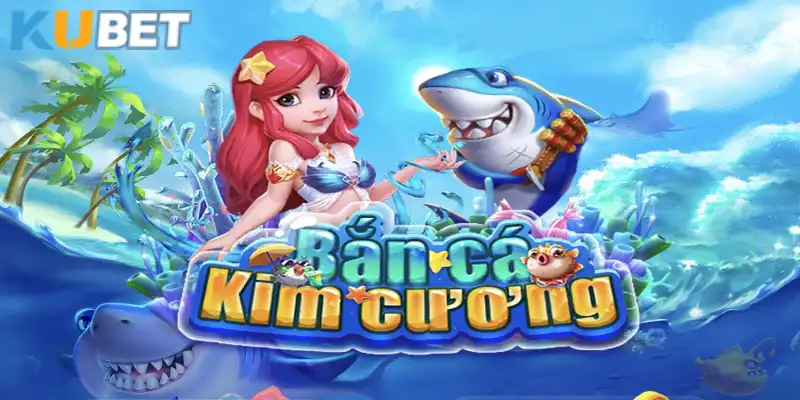 Bắn cá kim cương tại nhà cái Kubet đầy vui nhộn, thú vị