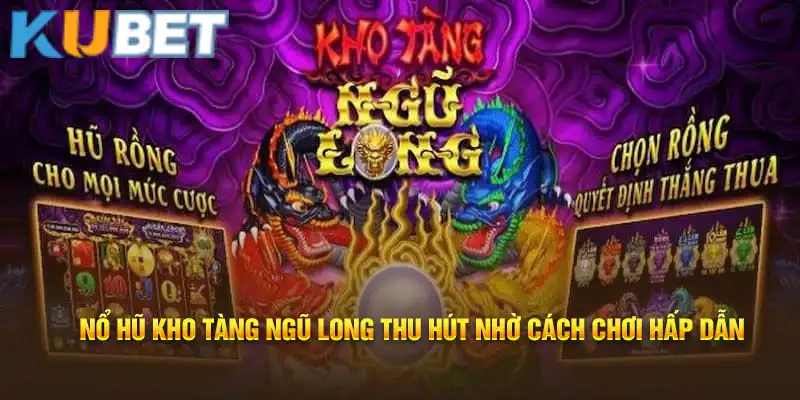 Kho tàng ngũ long tại Kubet hút mắt người chơi 