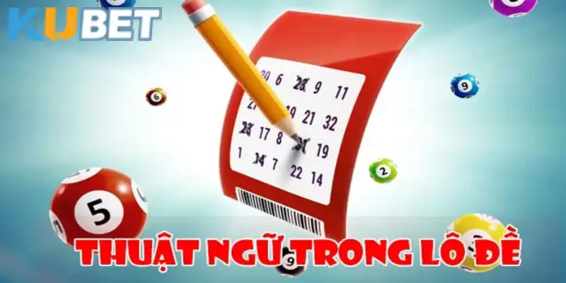 Thuật ngữ lô đề là điều dân Kubet cần nắm rõ